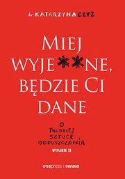 Miej wyje**ne bdzie Ci dane O trudnej sztuce odpuszczania, Czy Katarzyna