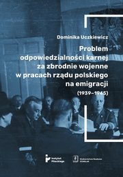 Problem odpowiedzialnoci karnej za zbrodnie wojenne w pracach rzdu polskiego na emigracji (1939-1945), 