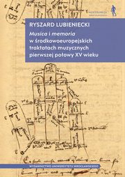 Musica i memoria w rodkowoeuropejskich traktatach muzycznych pierwszej poowy XV wieku, Lubieniecki Ryszard
