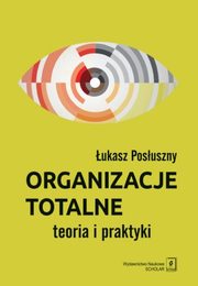 ksiazka tytu: Organizacje totalne autor: Posuszny ukasz