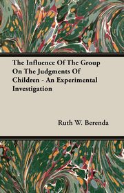 ksiazka tytu: The Influence Of The Group On The Judgments Of Children - An Experimental Investigation autor: Berenda Ruth W.