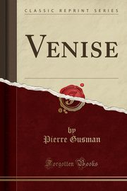 ksiazka tytu: Venise (Classic Reprint) autor: Gusman Pierre