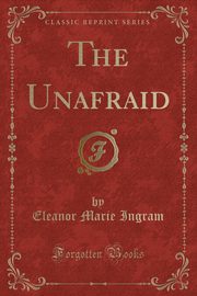ksiazka tytu: The Unafraid (Classic Reprint) autor: Ingram Eleanor Marie