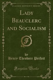 ksiazka tytu: Lady Beauclerc and Socialism (Classic Reprint) autor: Perfect Henry Theodore