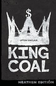 King Coal (Heathen Edition), Sinclair Upton