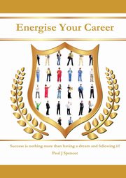 Energise Your Career, Spencer Paul J