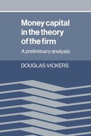 Money Capital in the Theory of the Firm, Vickers Douglas