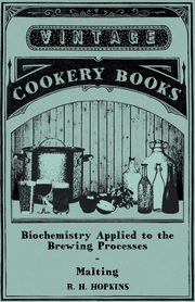 Biochemistry Applied to the Brewing Processes - Malting, Hopkins R. H.