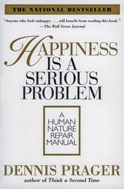 Happiness Is a Serious Problem, Prager Dennis