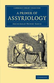A Primer of Assyriology, Sayce Archibald Henry