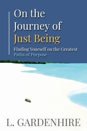On the Journey of Just Being, Gardenhire L.