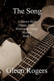 The Song  A Harriet Ward Happy Trails Retirement Village Mystery Book 4, Rogers Glenn