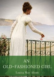 An Old-Fashioned Girl, Alcott Louisa May