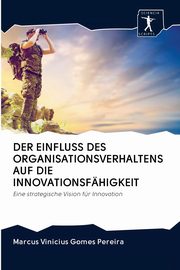 DER EINFLUSS DES ORGANISATIONSVERHALTENS AUF DIE INNOVATIONSFHIGKEIT, Gomes Pereira Marcus Vinicius