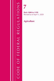Code of Federal Regulations, Title 07 Agriculture 1000-1199, Revised as of January 1, 2020, Office Of The Federal Register (U.S.)