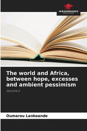 The world and Africa, between hope, excesses and ambient pessimism, LANKOANDE Oumarou