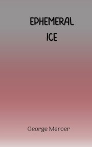 Ephemeral Ice, Mercer George