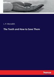 The Teeth and How to Save Them, Meredith L. P.