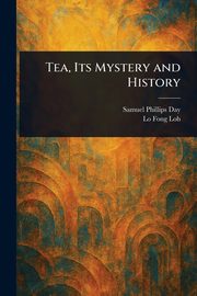 Tea, Its Mystery and History, Day Samuel Phillips
