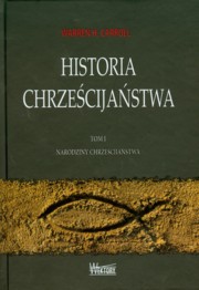 Historia chrzecijastwa Tom 1, Carroll Warren H.