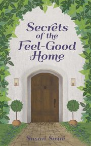 ksiazka tytu: Secrets of the Feel-Good Home autor: Swire Susan