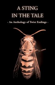 A Sting In The Tale - An Anthology of Twist Endings, Owen M. M.
