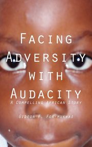 Facing Adversity with Audacity, For-mukwai Gideon F.