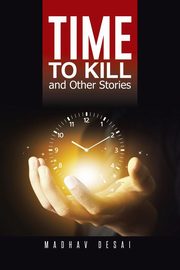 Time to Kill and Other Stories, Desai Madhav