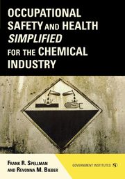 Occupational Safety and Health Simplified for the Chemical Industry, Spellman Frank R.