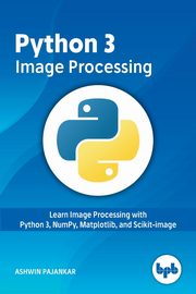 Python 3 Image Processing, Pajankar Ashwin