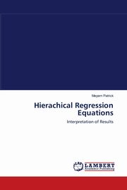 Hierachical Regression Equations, Patrick Meyern
