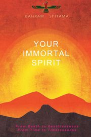 Your Immortal Spirit, Spitama Bahram