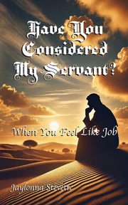 Have You Considered My Servant?, Stevette Jaylonna