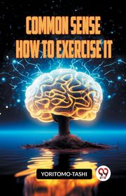 COMMON SENSE HOW TO EXERCISE IT, YORITOMO-TASHI