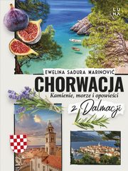 Chorwacja. Kamienie, morze i opowieci z Dalmacji, Sadura Ewelina