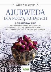 Ajurweda dla pocztkujcych, Weis-Bohlen Susan