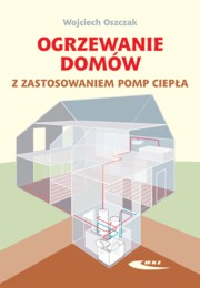 ksiazka tytu: Ogrzewanie domw z zastosowaniem pomp ciepa autor: Oszczak Wojciech