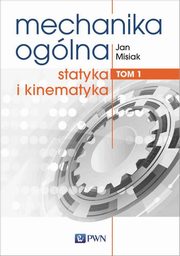 Mechanika oglna Tom 1, Misiak Jan