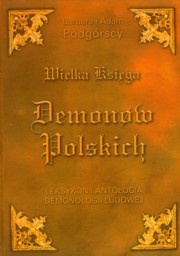 ksiazka tytu: Wielka ksiga demonw polskich autor: Podgrska Barbara, Podgrski Adam