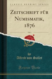 ksiazka tytu: Zeitschrift fr Numismatik, 1876, Vol. 3 (Classic Reprint) autor: Sallet Alfred von