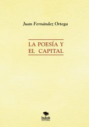 ksiazka tytu: La Poesa y el Capital autor: Ortega Jos Fernndez Juan