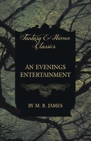 An Evenings Entertainment (Fantasy and Horror Classics), James M. R.