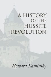 ksiazka tytu: A History of the Hussite Revolution autor: Kaminsky Howard