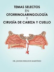 Temas selectos en Otorrinolaringologa y ciruga de cabeza y cuello, Dibildox Martnez Dr. Javier