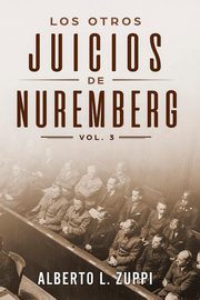 Los Otros Juicios De Nuremberg, Vol. 3 (Captulo Dcimo - Dcimo Tercero), Zuppi Alberto