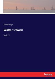 Walter's Word, Payn James