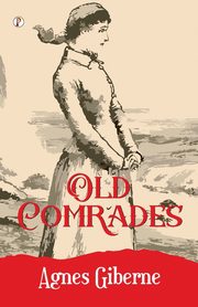 OLD COMRADES, Giberne Agnes
