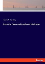 From the Caves and Jungles of Hindostan, Blavatsky Helena P.