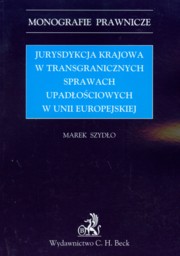 ksiazka tytu: Jurysdykcja krajowa w transgranicznych sprawach upadociowych w Unii Europejskiej autor: Szydo Marek