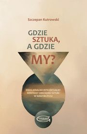ksiazka tytu: Gdzie sztuka, a gdzie my? autor: Kutrowski Szczepan